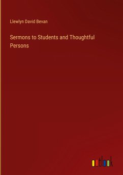 Sermons to Students and Thoughtful Persons - Bevan, Llewlyn David