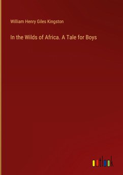 In the Wilds of Africa. A Tale for Boys