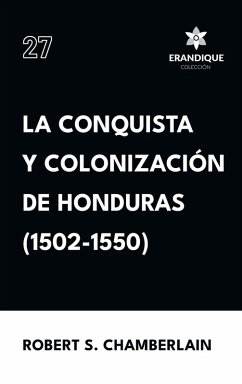 Cover La conquista y colonización de Honduras (1502-1550)