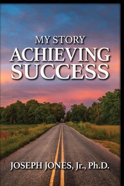 My Story Achieving Success - Jones Jr, Joseph