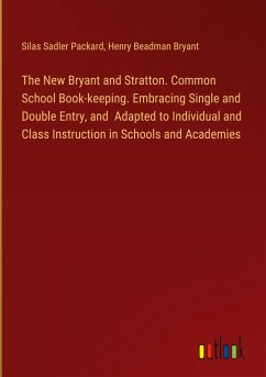 The New Bryant and Stratton. Common School Book-keeping. Embracing Single and Double Entry, and Adapted to Individual and Class Instruction in Schools and Academies