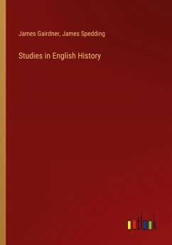 Studies in English History - Gairdner, James; Spedding, James