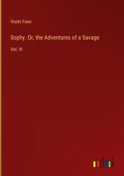 Sophy. Or, the Adventures of a Savage - Fane, Violet