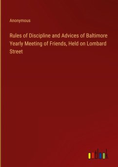Rules of Discipline and Advices of Baltimore Yearly Meeting of Friends, Held on Lombard Street - Anonymous