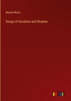 Songs of Sunshine and Shadow - Moore, Maude