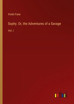 Sophy. Or, the Adventures of a Savage - Fane, Violet