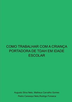 Como Trabalhar Com A Criança Portadora De Tdah Em Idade Esc - Neto, Augusto Silva; Gomes, Matheus Carvalho; Neto, Pedro Canesqui