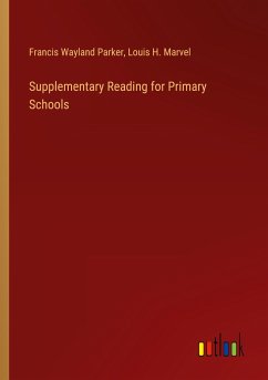 Supplementary Reading for Primary Schools - Parker, Francis Wayland; Marvel, Louis H.