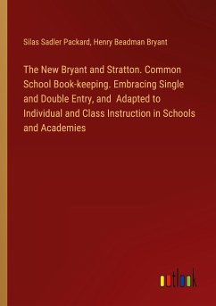 The New Bryant and Stratton. Common School Book-keeping. Embracing Single and Double Entry, and Adapted to Individual and Class Instruction in Schools and Academies