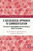 A Sociological Approach to Commodification (eBook, ePUB) A Sociological Approach to Commodification (eBook, ePUB)