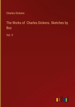 The Works of Charles Dickens. Sketches by Boz