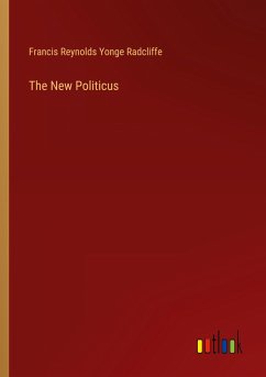 The New Politicus - Radcliffe, Francis Reynolds Yonge