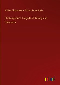 Shakespeare's Tragedy of Antony and Cleopatra - Shakespeare, William; Rolfe, William James