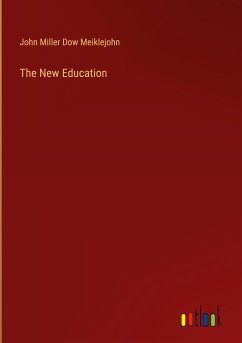 The New Education - Meiklejohn, John Miller Dow