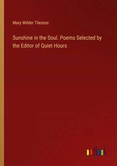 Sunshine in the Soul. Poems Selected by the Editor of Quiet Hours