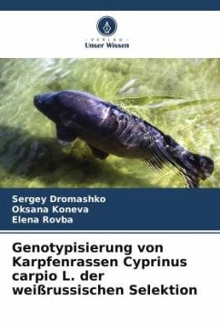 Genotypisierung von Karpfenrassen Cyprinus carpio L. der weißrussischen Selektion - Dromashko, Sergey;Koneva, Oksana;Rovba, Elena