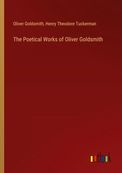 The Poetical Works of Oliver Goldsmith - Goldsmith, Oliver; Tuckerman, Henry Theodore