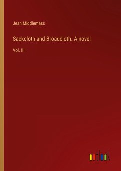 Sackcloth and Broadcloth. A novel