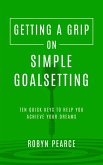 Getting a Grip on Simple Goalsetting (eBook, ePUB)
