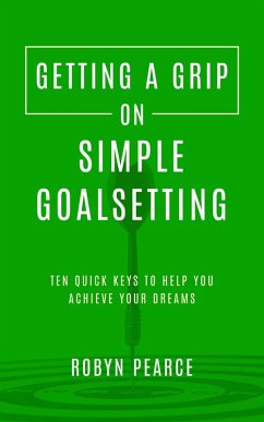 Getting a Grip on Simple Goalsetting (eBook, ePUB) - Pearce, Robyn