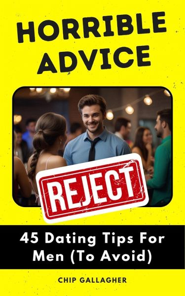 Horrible Advice: 45 Dating Tips For Men (To Avoid) (eBook, ePUB)