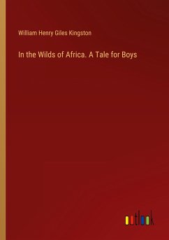In the Wilds of Africa. A Tale for Boys - Kingston, William Henry Giles