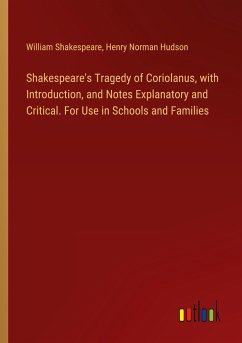 Shakespeare's Tragedy of Coriolanus, with Introduction, and Notes Explanatory and Critical. For Use in Schools and Families