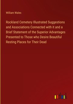 Rockland Cemetery Illustrated Suggestions and Associations Connected with it and a Brief Statement of the Superior Advantages Presented to Those who Desire Beautiful Resting Places for Their Dead