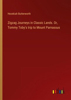 Zigzag Journeys in Classic Lands. Or, Tommy Toby's trip to Mount Parnassus