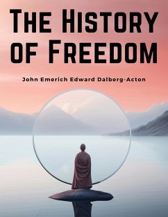 The History of Freedom - John Emerich Edward Dalberg-Acton