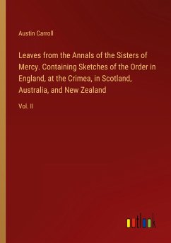 Leaves from the Annals of the Sisters of Mercy. Containing Sketches of the Order in England, at the Crimea, in Scotland, Australia, and New Zealand