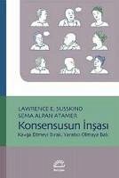 Konsensusun Insasi - E. Susskind, Lawrence; Alpan Atamer, Sema