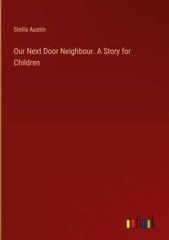 Our Next Door Neighbour. A Story for Children