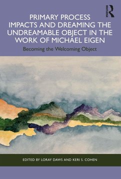 Primary Process Impacts and Dreaming the Undreamable Object in the Work of Michael Eigen (eBook, PDF)