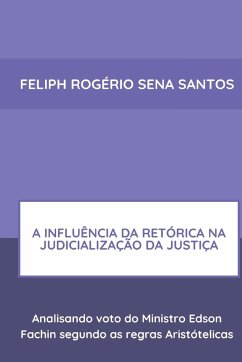 A Influência Da Retórica Na Judicialização Da Justiça - Rogério Sena Santos, Feliph