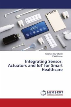 Integrating Sensor, Actuators and IoT for Smart Healthcare - Channi, Harpreet Kaur;Kumar, Pulkit