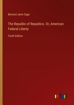 The Republic of Republics. Or, American Federal Liberty