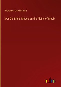 Our Old Bible. Moses on the Plains of Moab