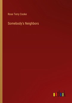 Somebody's Neighbors - Cooke, Rose Terry