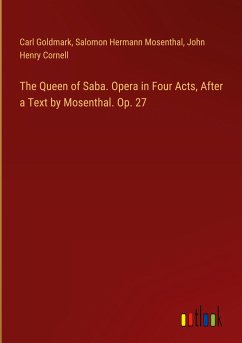 The Queen of Saba. Opera in Four Acts, After a Text by Mosenthal. Op. 27