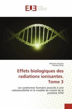 Effets biologiques des radiations ionisantes. Tome 3 - Ferlazzo, Mélanie;Foray, Nicolas