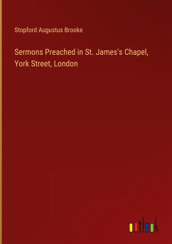 Sermons Preached in St. James's Chapel, York Street, London - Brooke, Stopford Augustus