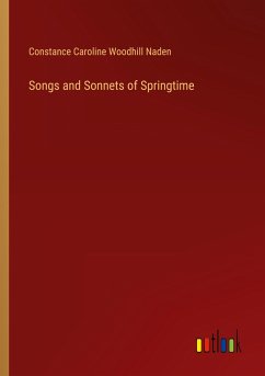 Songs and Sonnets of Springtime - Naden, Constance Caroline Woodhill