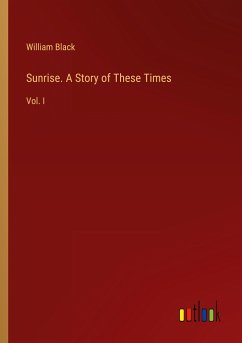 Sunrise. A Story of These Times - Black, William