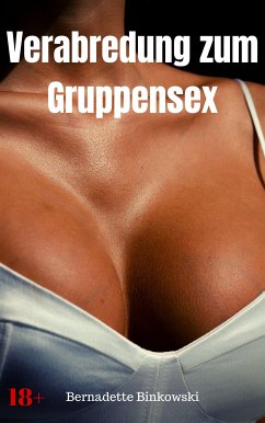 Verabredung zum Gruppensex (eBook, ePUB) - Binkowski, Bernadette