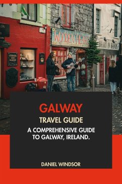 Galway Travel Guide: A Comprehensive Guide to Galway, Ireland (eBook, ePUB) - Windsor, Daniel