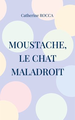 Moustache, le chat maladroit (eBook, ePUB) - Rocca, Catherine