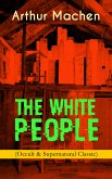 THE WHITE PEOPLE (Occult & Supernatural Classic) (eBook, ePUB)