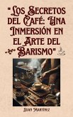 "Los Secretos del Café: Una Inmersión en el Arte del Barismo" (eBook, ePUB)