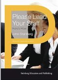Please Lead Your Staff: Here's How (Humanistic learaship in action, #3) (eBook, ePUB) Please Lead Your Staff: Here's How (Humanistic learaship in action, #3) (eBook, ePUB)